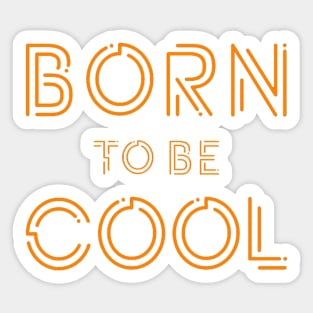 BORN TO BE COOL Sticker